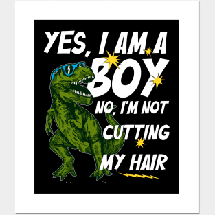 Funny Yes, I Am a Boy No, I'm Not Cutting My Hair Dinosaur Posters and Art